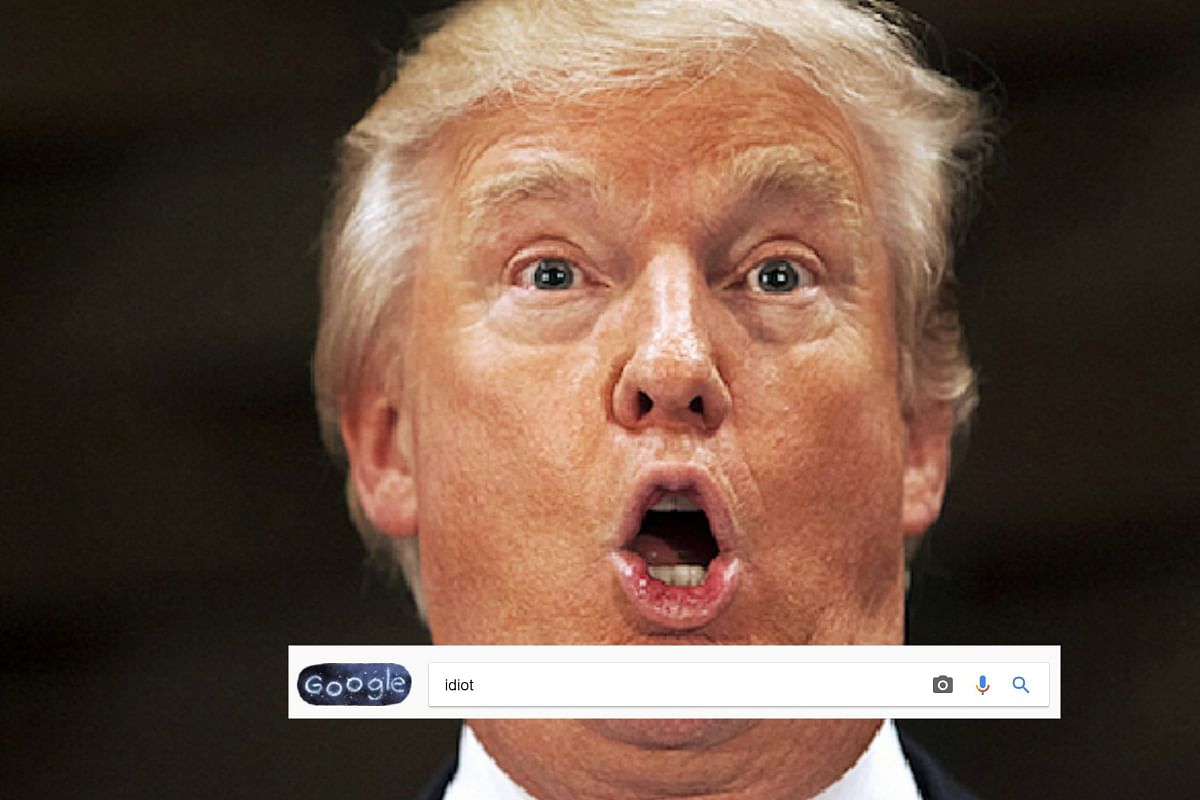 if you type idiot in google image, donald trump photo comes first 