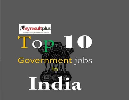 Sarkari Naukri Alert 2019: Check Out the Top 10 High Package Government Jobs