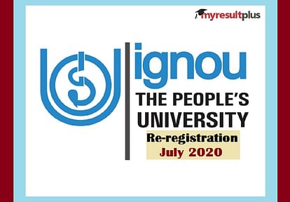 Re-registration Process for IGNOU July 2020 Session Extended Upto September 15, Check Updates