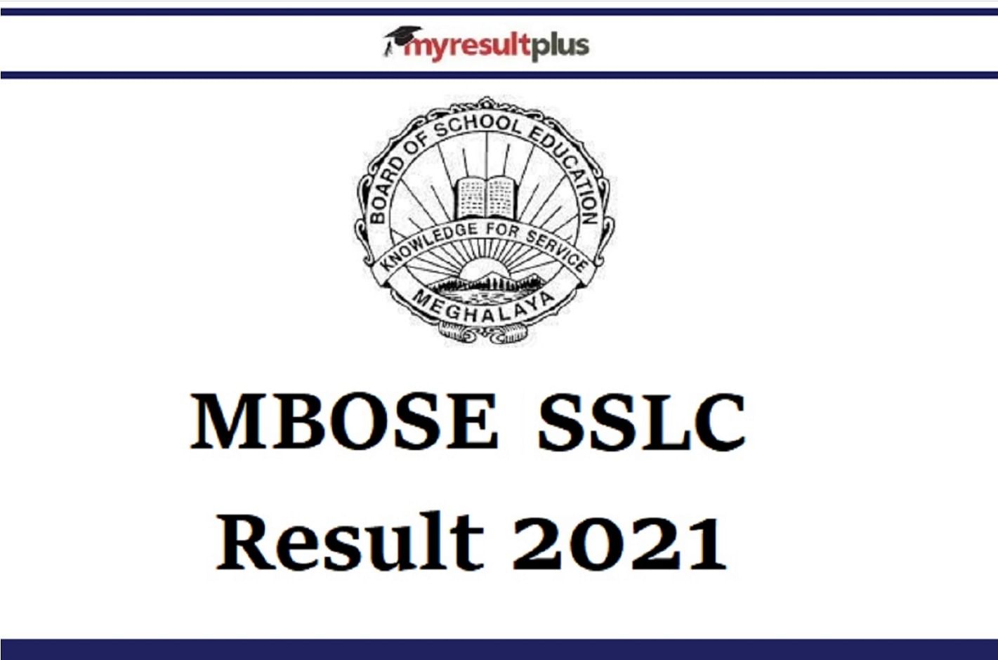 Meghalaya SSLC Result 2021 Declared, 52.91% Students Pass