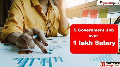 5 Government Job Opportunities in July that Pays over 1 Lakh per Month