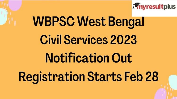 WBPSC West Bengal Civil Services 2023 Notification Out: How to Apply From Feb 28