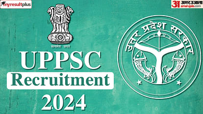 UPPSC Recruitment 2024 Application Window open Today, Apply Now At uppsc.up.nic.in.