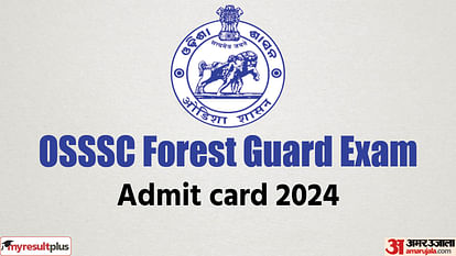 OSSSC Forest Guard 2024 admit card out now, Registered candidates can download from osssc.gov.in