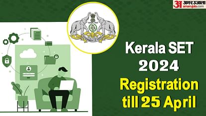 Kerala SET 2024 registration deadline extended, Apply at lbscentre.kerala.gov.in by 25 April