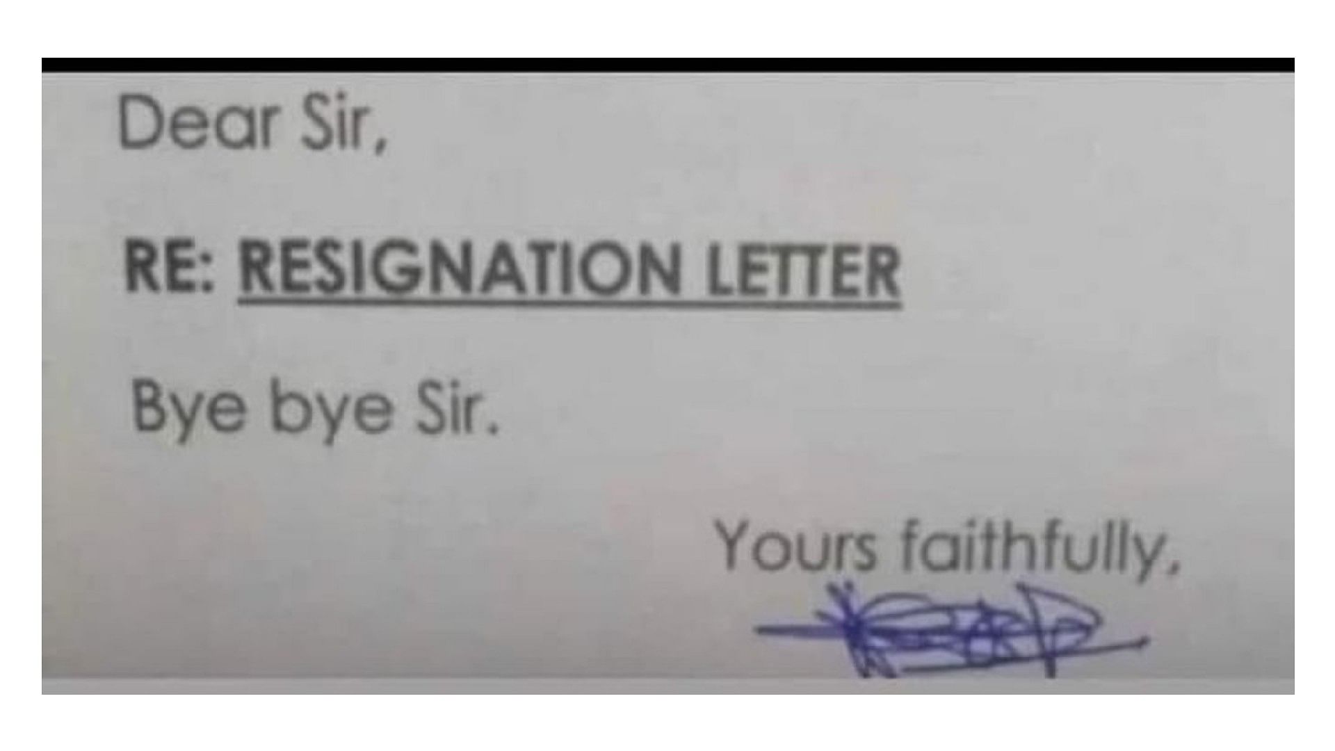 Unique Resignation Letter: employ Left the job by giving three word resignation letter Bye bye Sir.
