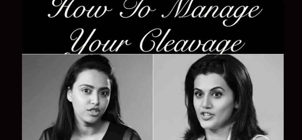 Swara Bhaskar and Taapsee Pannu tell you how much cleavage you can flaunt video goes viral