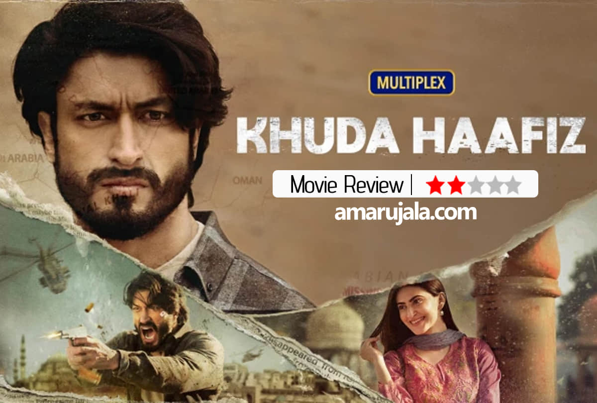 Khuda Hafiz Review by Pankaj Shukla vidyut jammwal shivaleeka oberoi annu Kapoor faruq kabir
