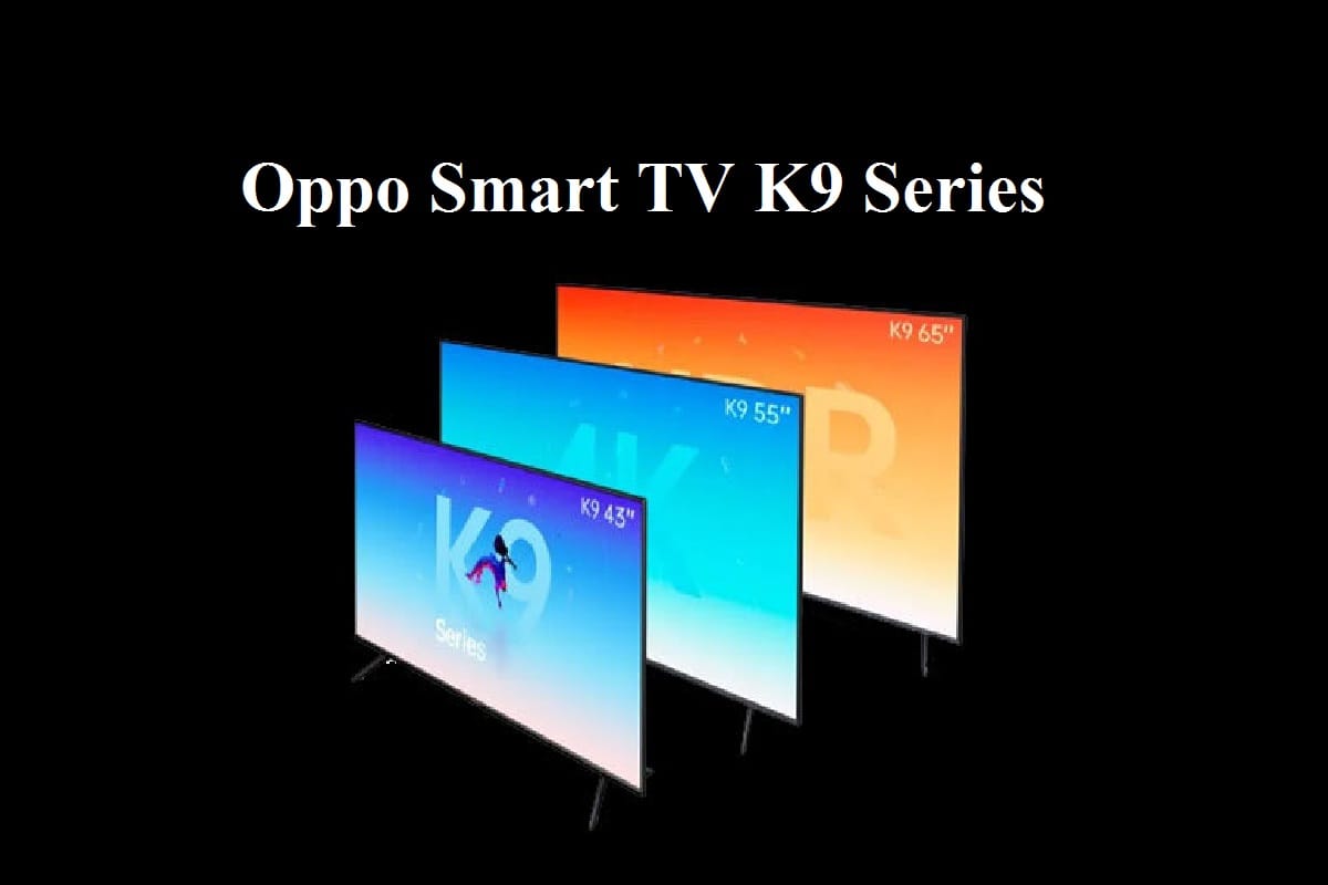 Oppo Smart TV K9 सीरीज हुई लॉन्च, HDR10+ के साथ डॉल्बी ऑडियो का मिलेगा सपोर्ट Oppo Smart TV K9 Series launched in China With 65 Inch 55 inch 43 Inch Models price and specifications