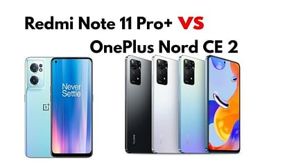 Redmi Note 11 Pro+ vs OnePlus Nord CE 2