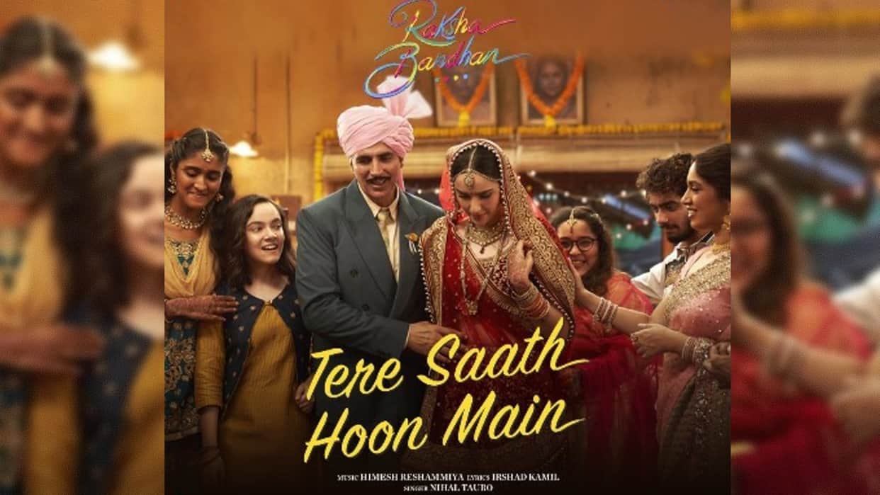akshay kumar film Raksha Bandhan song Tere Saath Hoon Main released