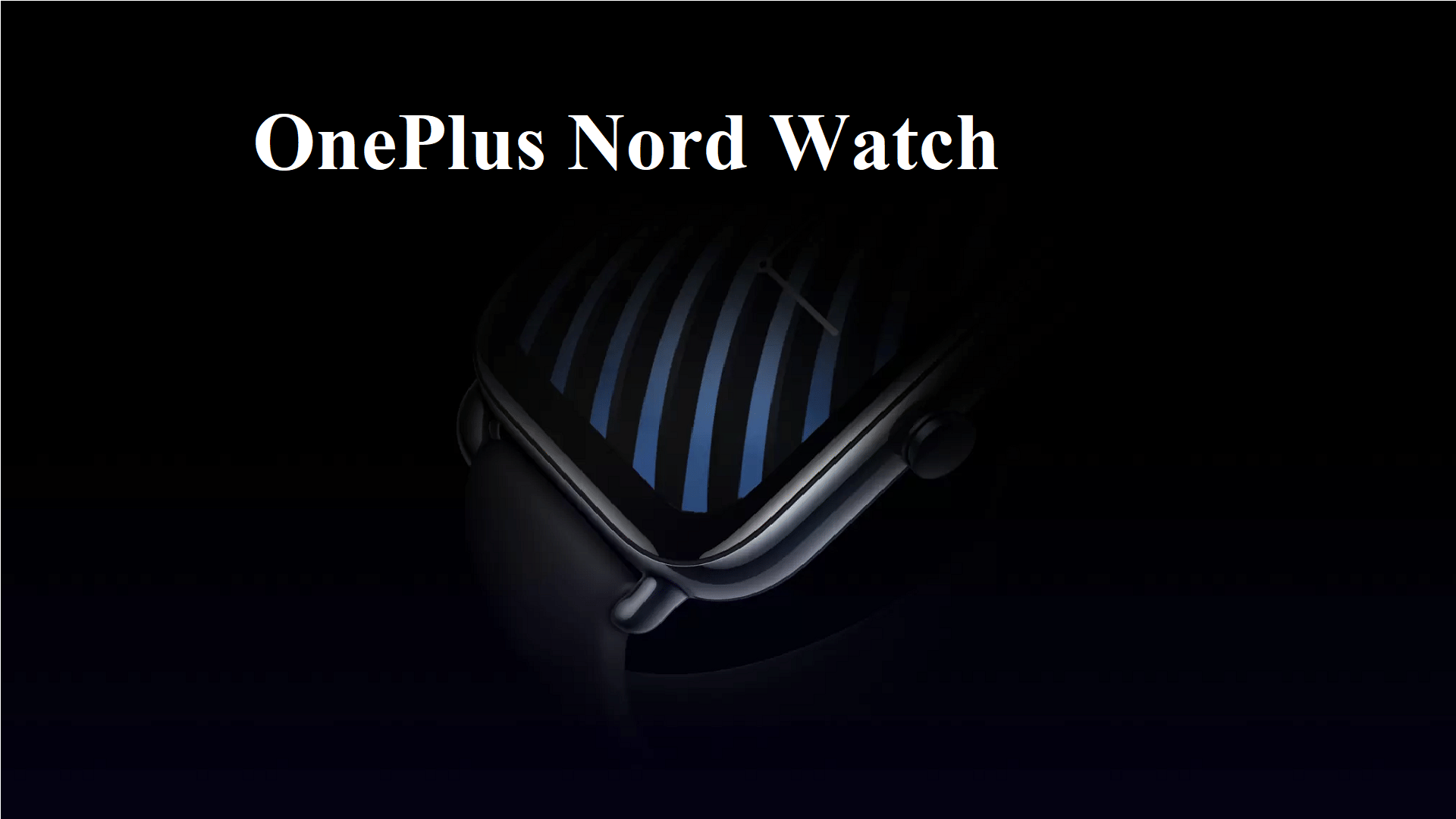 OnePlus Nord Watch feature and specifications leaks ahead of Launch In India All Details in hindi
