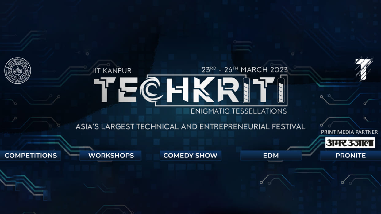 Techkriti 2023 Asia largest technical and entrepreneurial festival organized by IIT Kanpur on 23 to 26 March
