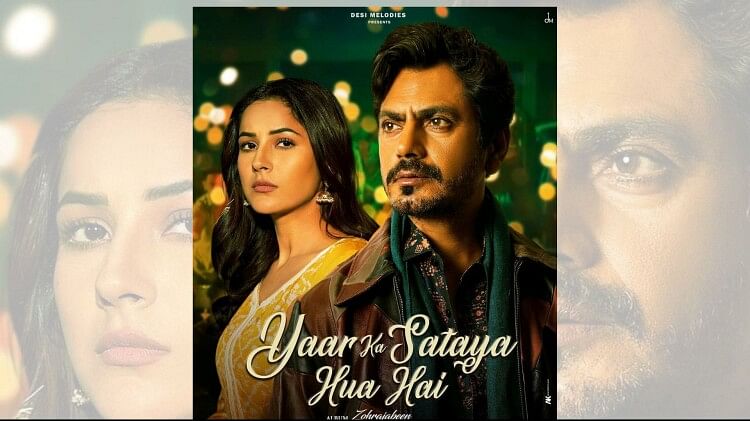 Yaar Ka Sataya Hua Hai: Shehnaaz Gill Nawazuddin Siddiqui New Song From ...