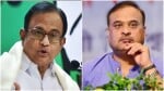 कांग्रेस के वरिष्ठ नेता पी. चिदंबरम ने असम के मुख्यमंत्री पर साधा निशाना।