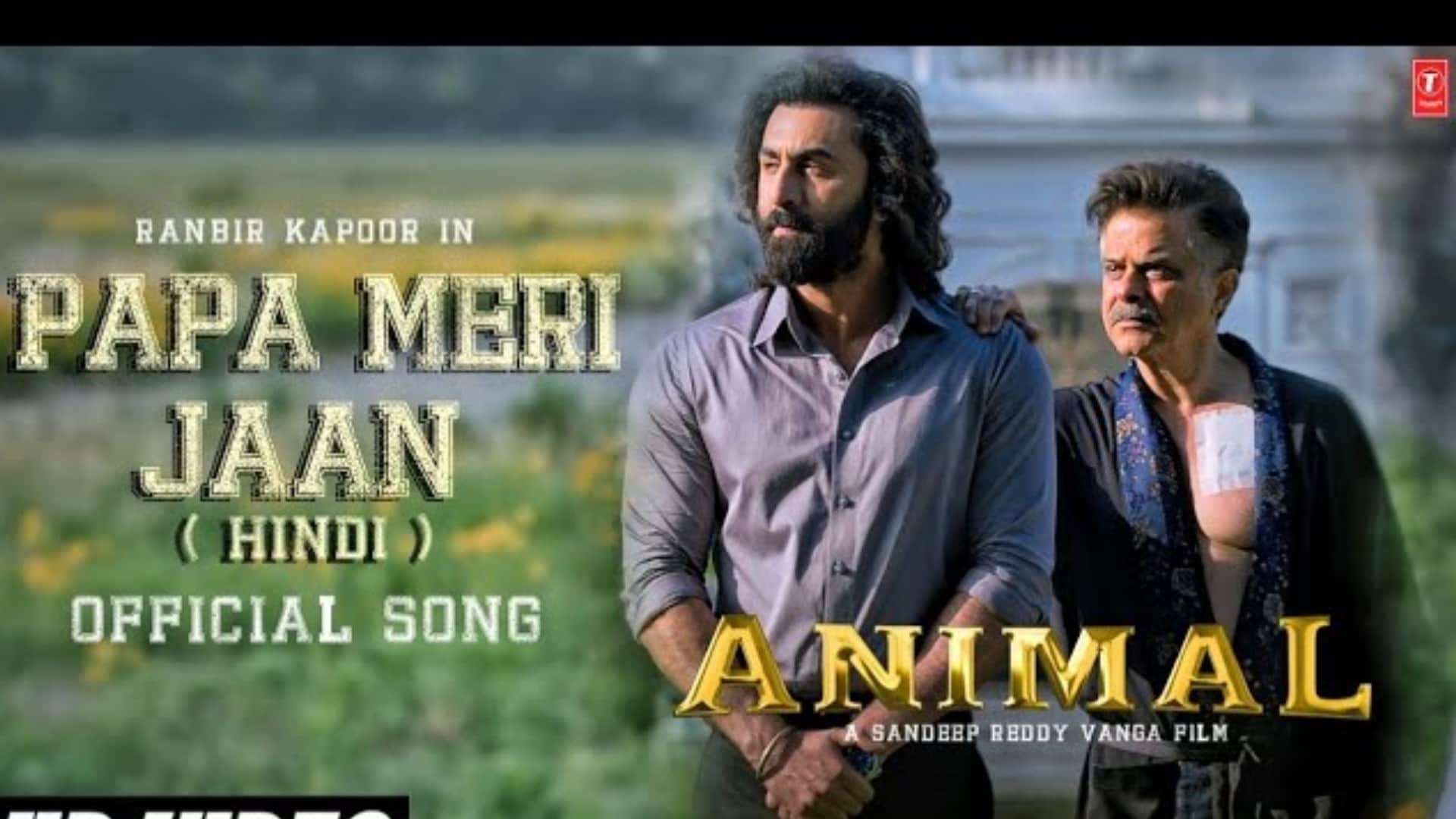 ranbir kapoor film animal song papa meri jaan out anil kapoors complex relationship unravels in soulful track