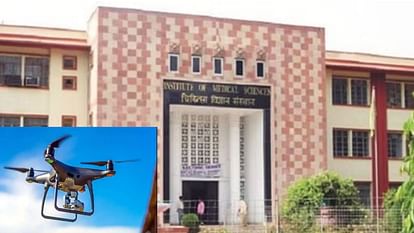 IMS BHU will deliver medicines through drones on lines of AIIMS Bhopal