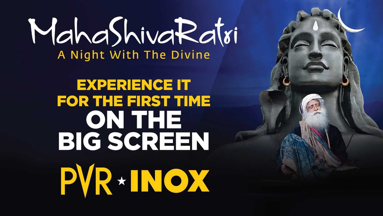 PVR INOX to screen Isha Mahashivaratri LIVE in Cinemas March 8th 6PM onwards from Yoga Center in Coimbatore