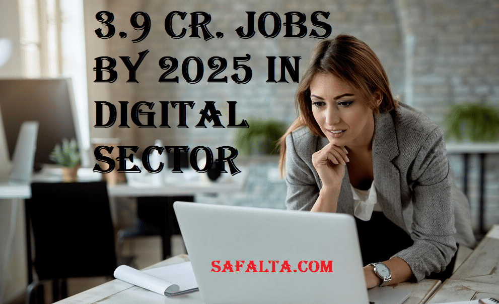 Digital Sector: 3.9 crore jobs by 2025, these courses will make you eligible for these jobs-safalta