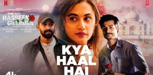 Phir Aayi Hasseen Dillruba song Kya Haal Hai release starring Taapsee Pannu Vikrant Massey Sunny Kaushal