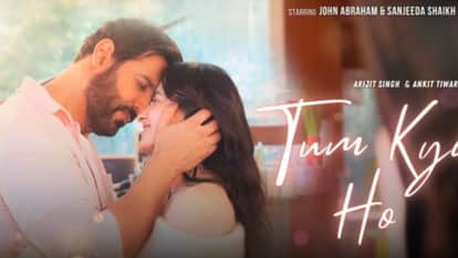 john Abraham Sanjeeda Sheikh will romance in Tum Kya Ho  album of Ankit Tiwari Arijit singh release Tomorrow