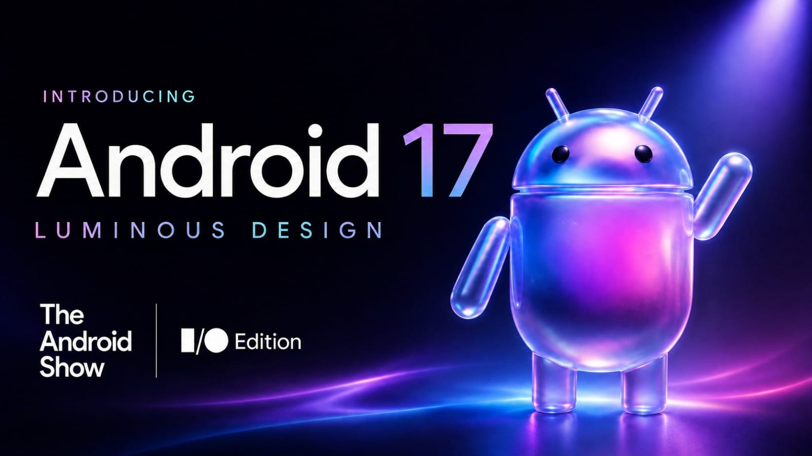 Google I/O 2026 Pre-Event Today: All eyes on Android 17, Aluminum OS and new AI features