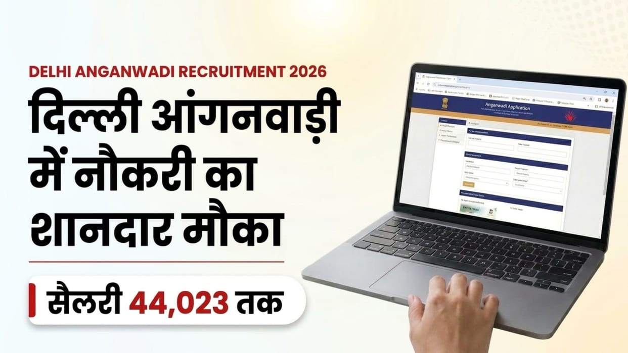 Delhi Anganwadi Recruitment 2026: Vacancies Open for 12th Pass to MA Candidates