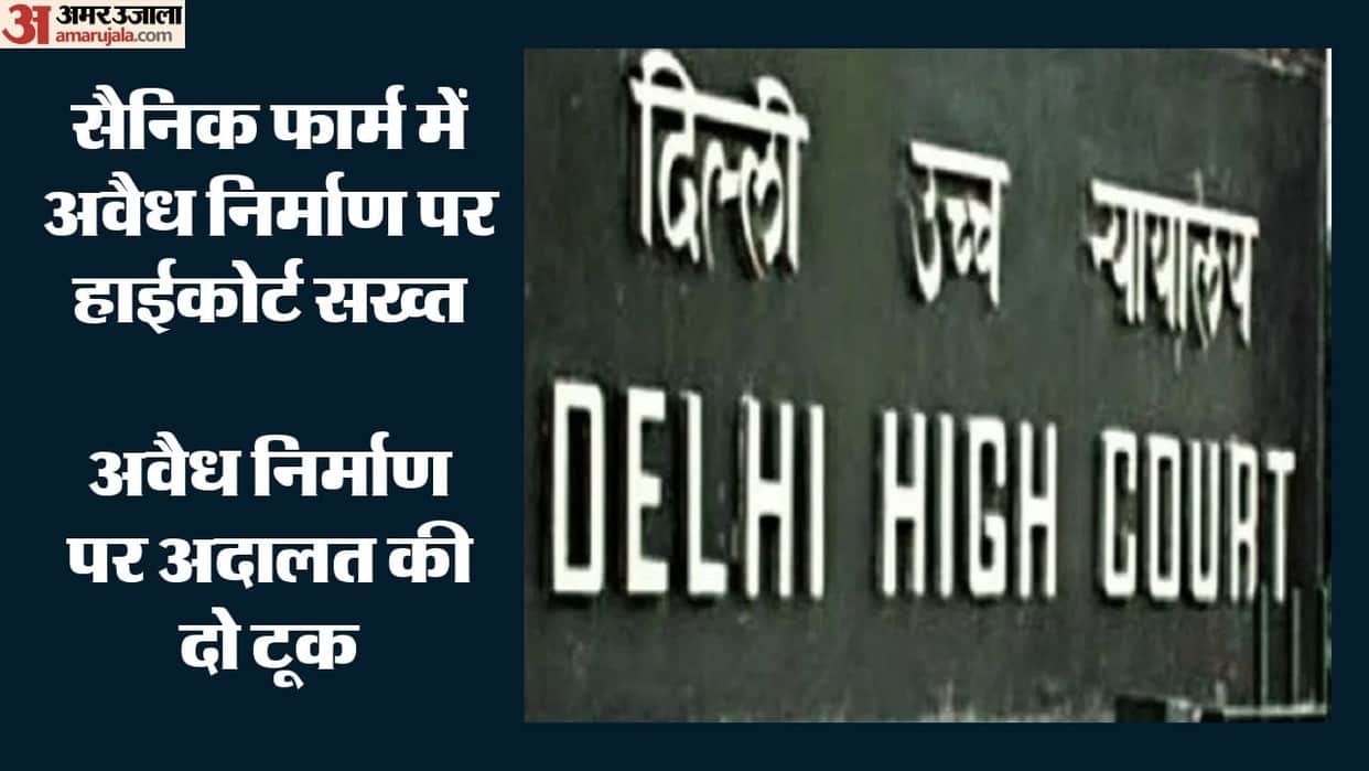 Delhi High Court grants officials two months time regarding Sainik Farms