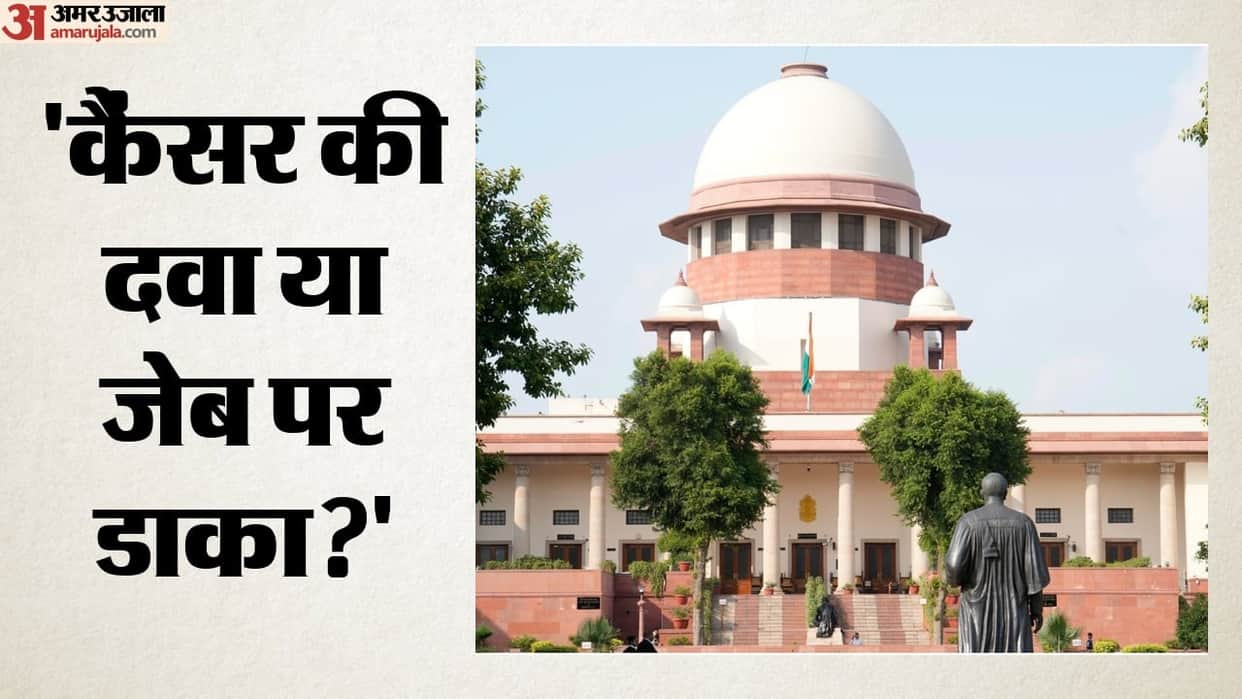 MRP of 27000 on cancer drug costing 2700 Supreme Court gets tough asks If this isn't profiteering then what is