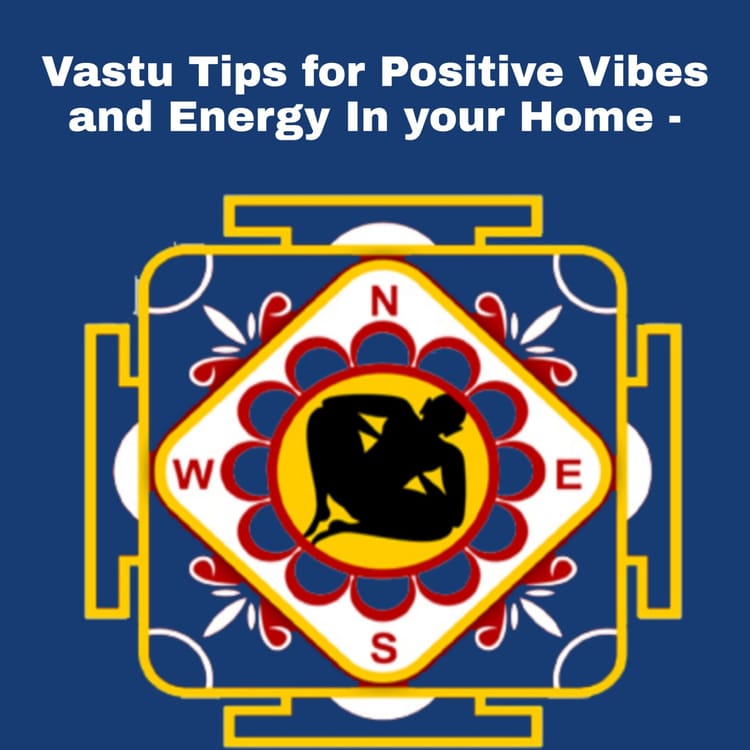 Vastu Tips To Increase Positive Vibes And Energy In Your Home My Jyotish