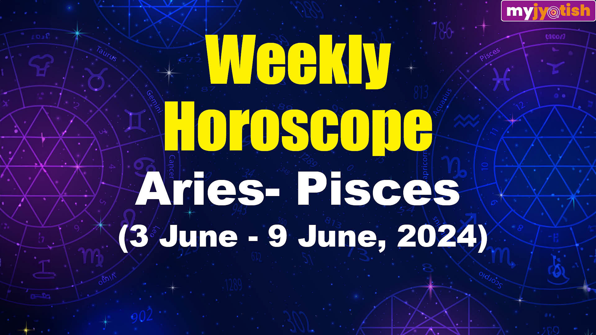 Weekly Horoscope( 3 June 9 June, 2024) Aries Pisces My Jyotish