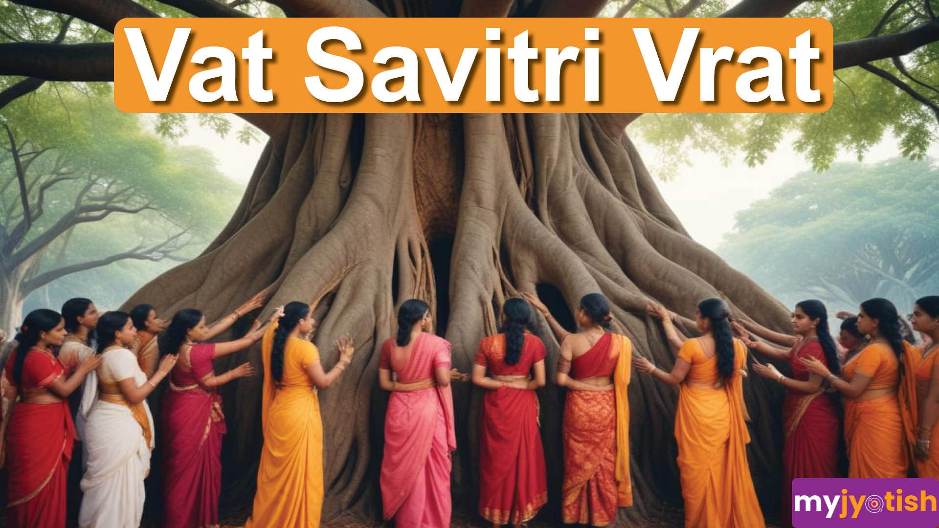 Savitri: Vat Savitri Vrat - Puja Vidhi, Time, Importance- My Jyotish