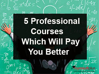 5 Professional Courses Which Will Pay You Better
