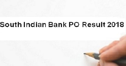 South Indian Bank PO Result 2018 Announced, Check Direct Link Here
