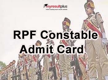 RPF Constable Group C, D  Admit Card Released, Download Now