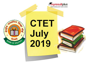 CTET July 2019 Exam Alert: Detailed Information Available Here