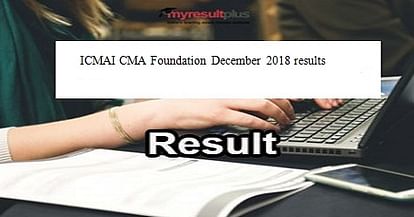 ICMAI CMA Foundation December 2018 Results Announced, Here's The Direct Link