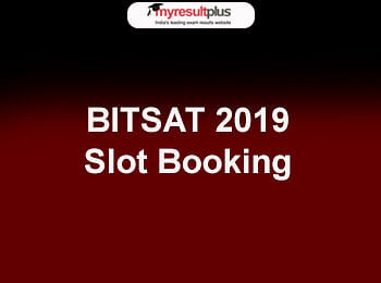 BITSAT 2019 Slot Booking Begins, Check Now  