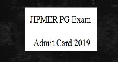 JIPMER PG Exam Admit Card 2019 Released, Download Here
