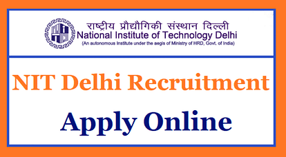 NIT Delhi Non-Teaching Recruitment 2019, Last Date to Apply is December 10
