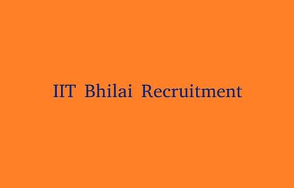 IIT Bhilai Recruitment Process for Assistant and Various Posts to Conclude Today