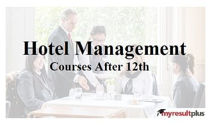 Courses After 12th: Creamy Career Opportunity for Students Through Hotel Management Course