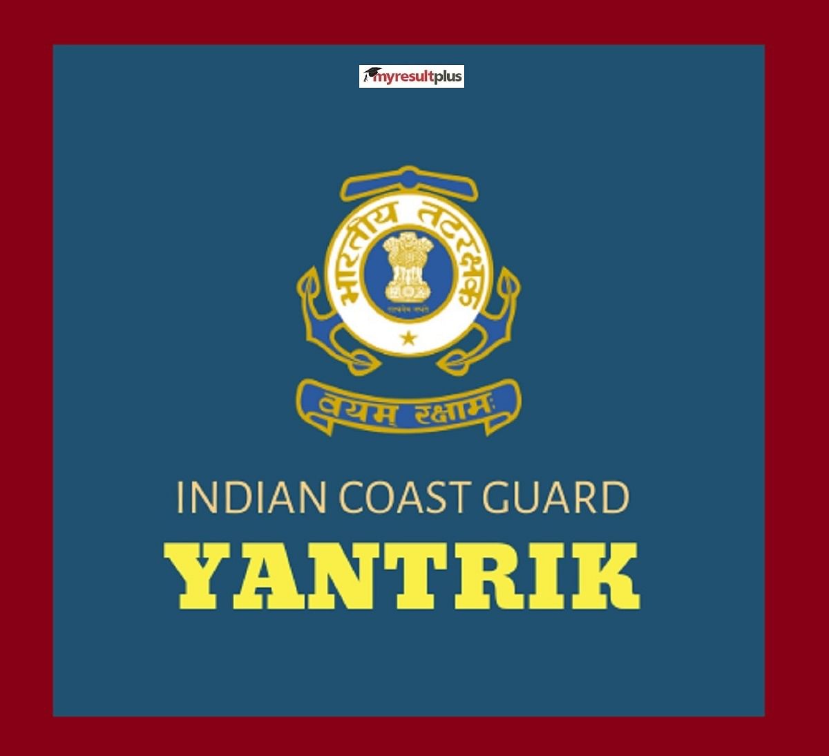 Indian Coast Guard Result 2021 for Navik, Yantrik Posts Declared, Check Here