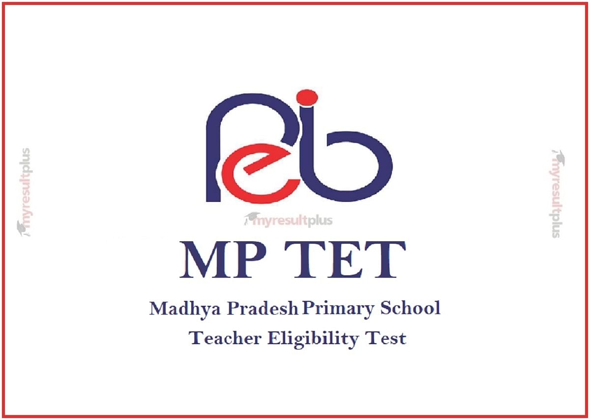 MP TET Result 2022: MPPEB Declares Scorecard for Teacher Eligibility Test, Get Direct Link Here