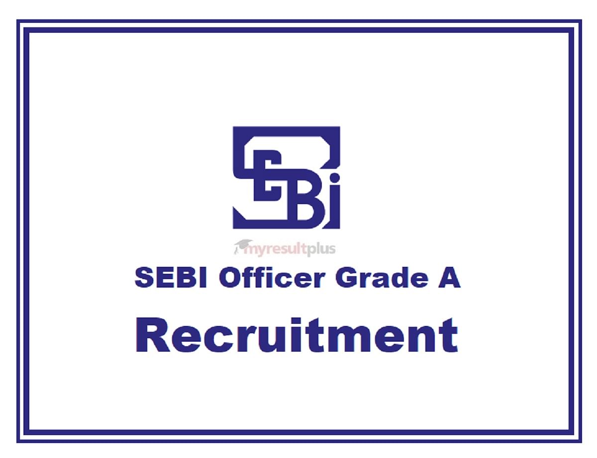 SEBI Officer Grade A Recruitment 2022: Apply for 120 Assistant Manager Posts, Check Eligibility and Selection Criteria Here