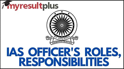 Roles, Responsibilities and Duties of an IAS Officer: All You Need to Know