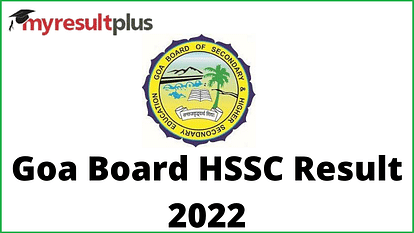 Goa Board HSSC Result 2022 Announced For Term 2 Exams, Direct Link to Download Scorecards Here