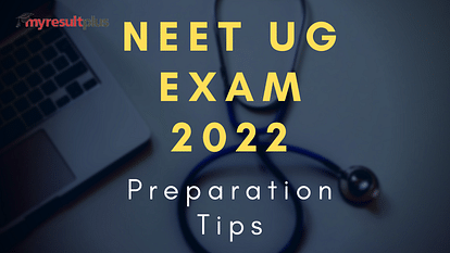 NEET UG 2022: 5 Tips to Ramp Up Preparation Strategy for Exam