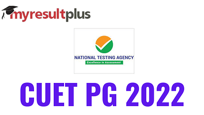 CUET PG 2022 Date Extended by NTA Till  July 18, Get Direct Link Here
