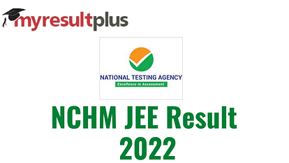 NCHMCT JEE 2022 Result Declared, Here's Direct Link to Download Scorecards
